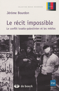 Le récit impossible, le conflit israélo-palestinien et les médias