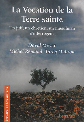 La vocation de la Terre Sainte, de David Meyer, Michel Remaud et Tareq Oubrou