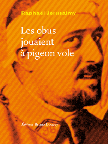 Les obus jouaient à pigeon vole, de Raphaël Jerusalmy